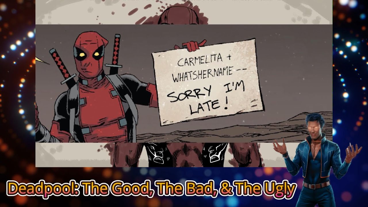 Deadpool The Good, The Bad, & The Ugly.