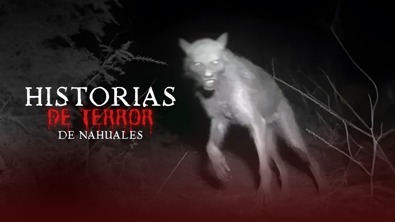 3 HISTORIAS DE TERROR SOBRE NAHUALES