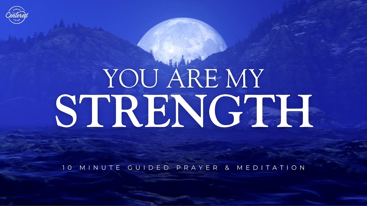You Are My Strength - 10 Minute Christian Meditation