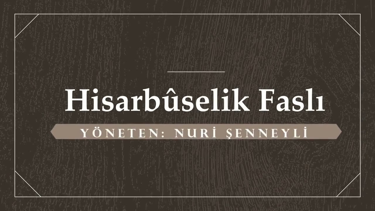 Hisarbûselik Faslı  - Yöneten Nuri Şenneyli  - Ara Taksim Gültekin Aydoğdu  -Fasıl