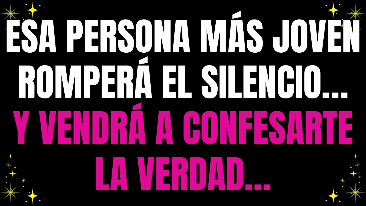 💌 Esa persona más joven romperá el silencio… y vendrá a confesarte la verdad…