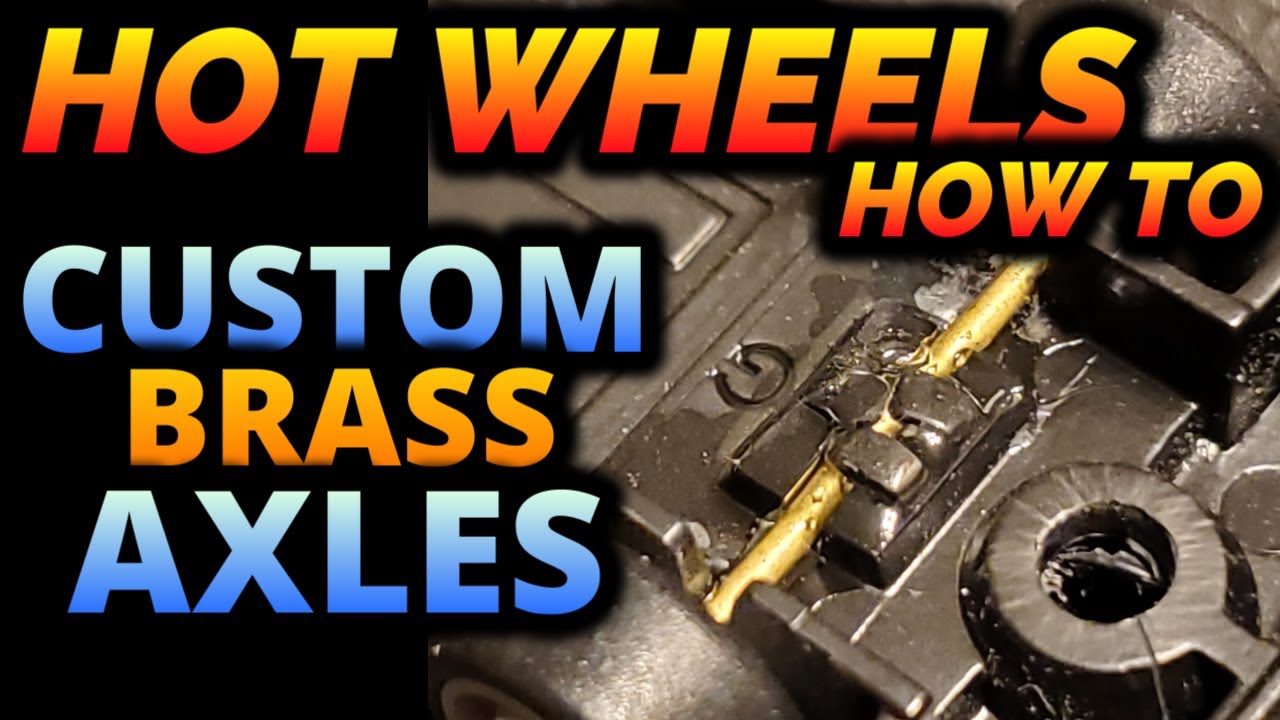 Custom Hot Wheels - Video Series EP3:   Custom Brass Axles