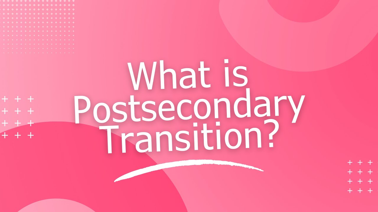 What is Postsecondary Transition