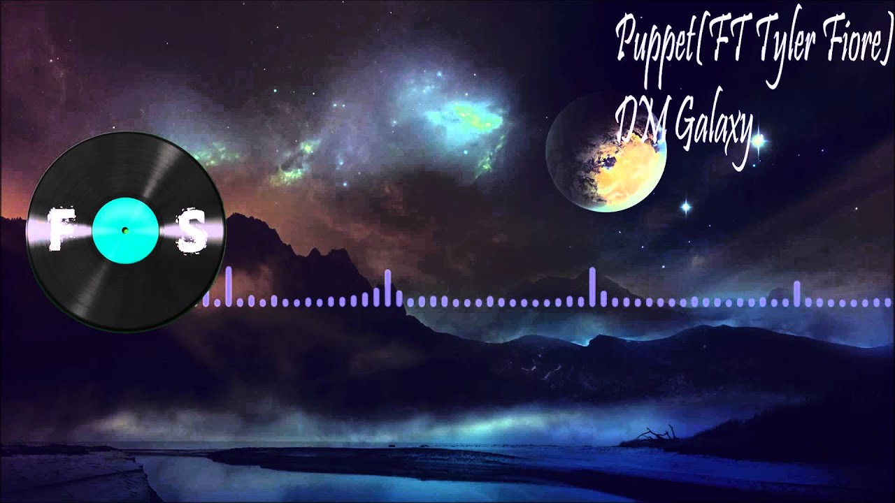 DM Galaxy - Puppet (ft Tyler Fiore)