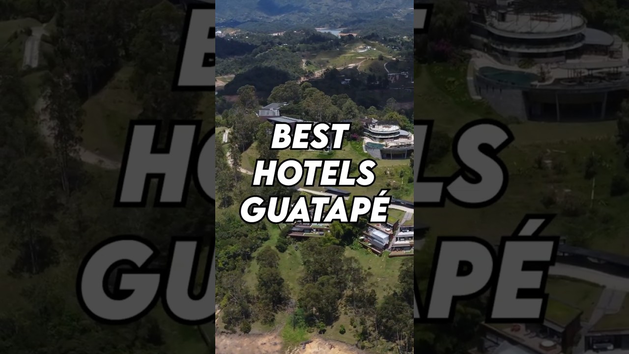 Best Luxury Hotels in Guatap&eacute;