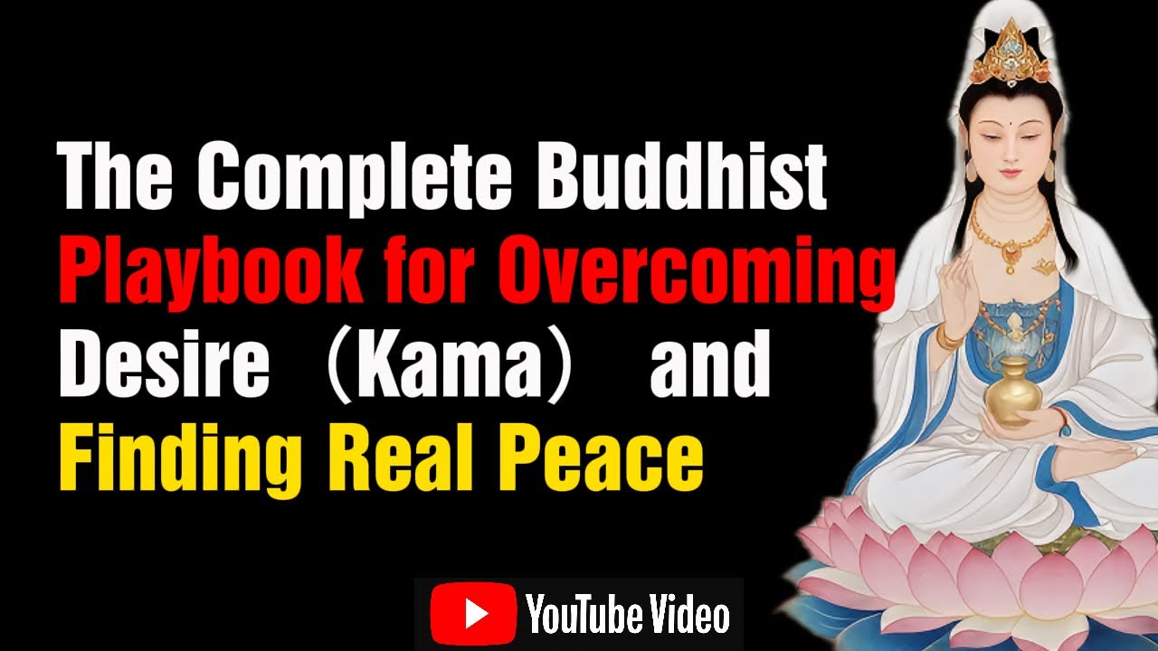 The Complete Buddhist Playbook for Overcoming Desire（Kama） and Finding Real Peace