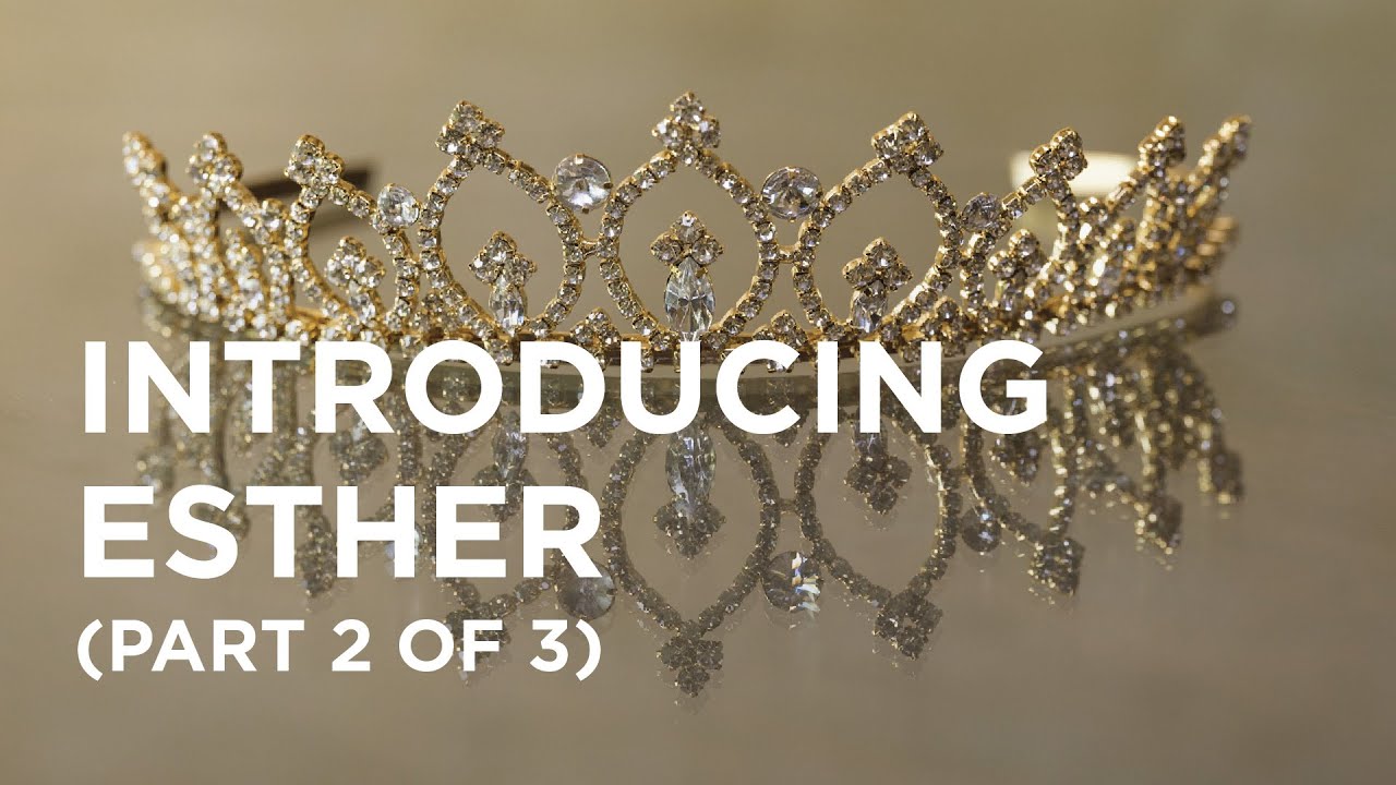 Introducing Esther (Part 2 of 3) - 02/16/23