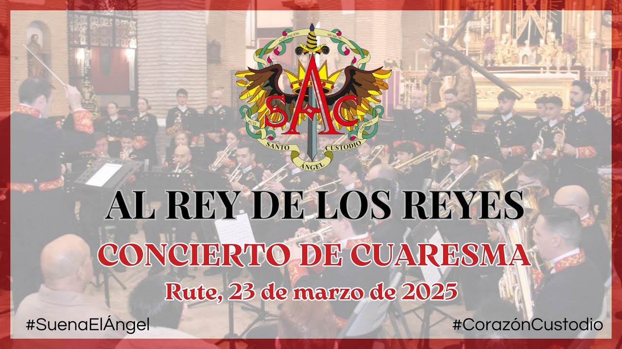 Al Rey de los Reyes - A.M. SANTO ÁNGEL CUSTODIO DE RUTE - Concierto de Cuaresma 2025 / Rute, 23-3-25