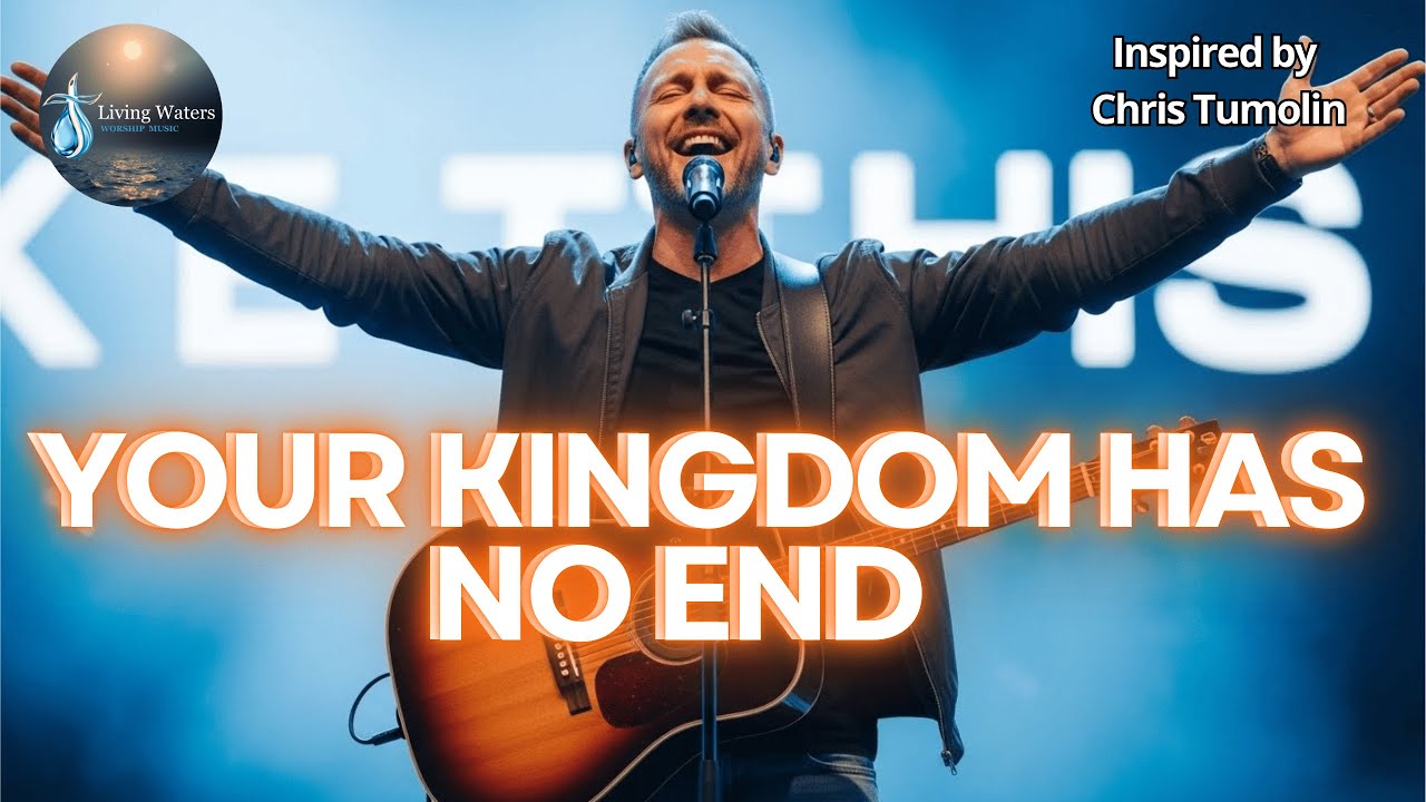 🎵 Your Kingdom Has No End | Inspired by  Chris Tumolin