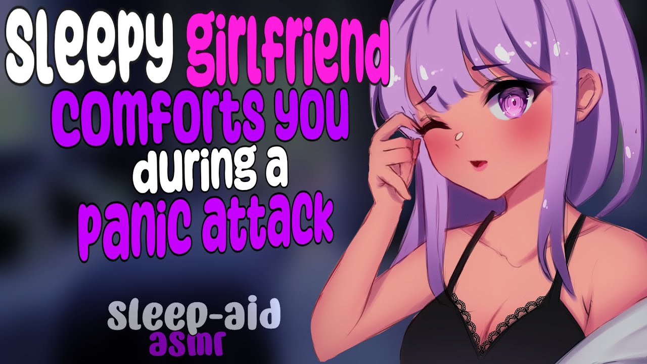 [SLEEP-AID/ASMR] Sleepy Girlfriend Calms You Down From A Panic Attack [ROLEPLAY]