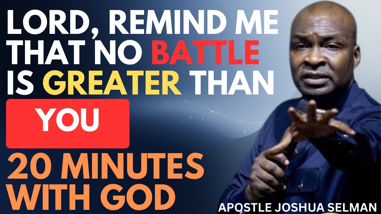 LORD, REMIND ME THAT NO BATTLE IS GREATER THAN YOU | APOSTLE JOSHUA SELMAN