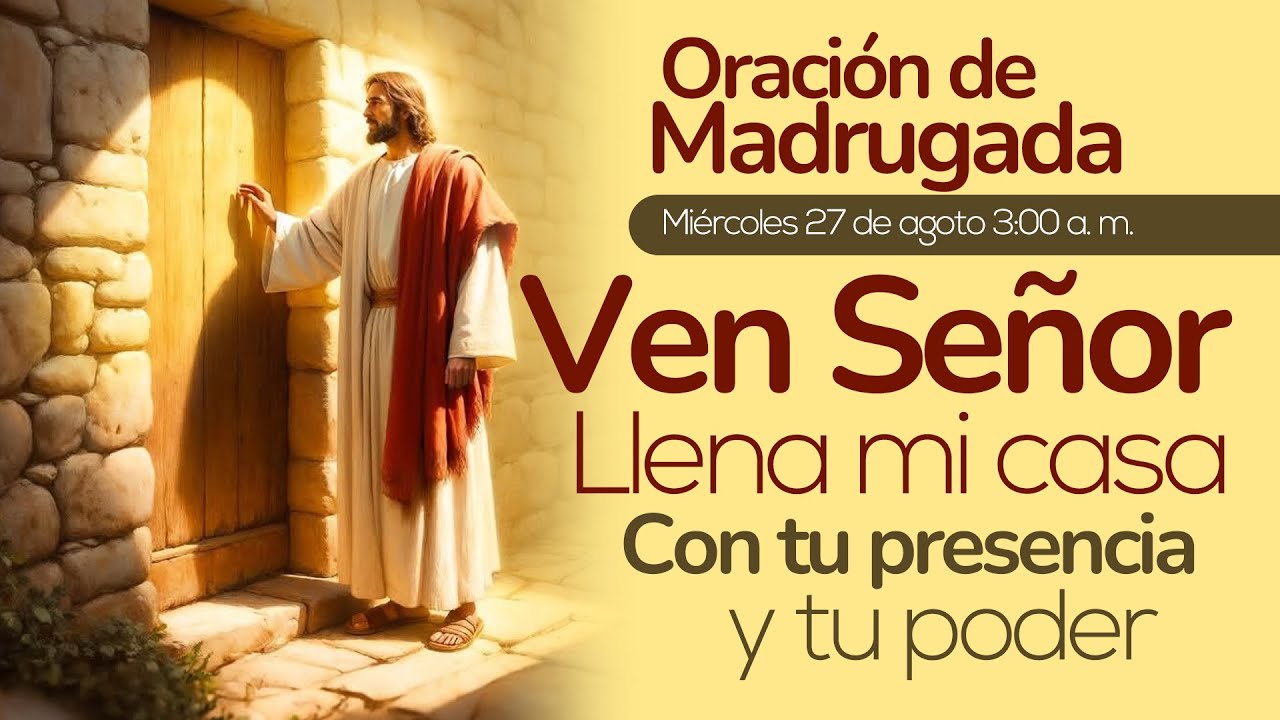 🔴 Oración de Madrugada 👉 Ven Señor Llena mi casa con tu presencia y tu poder