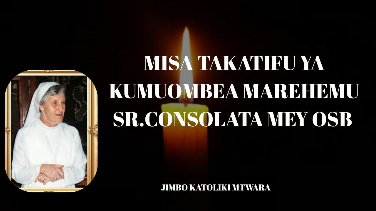 #LIVE | MISA TAKATIFU YA KUMUOMBEA MAREHEMU SR. CONSOLATA MEY OSB - JIMBO KATOLIKI MTWARA