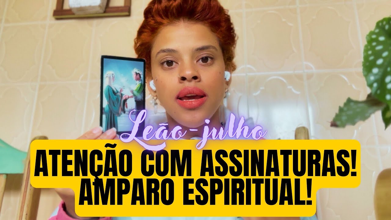 ♌️LEÃO💥JULHO💥ATENÇÃO COM ASSINATURAS‼️AMPARO ESPIRITUAL💙
