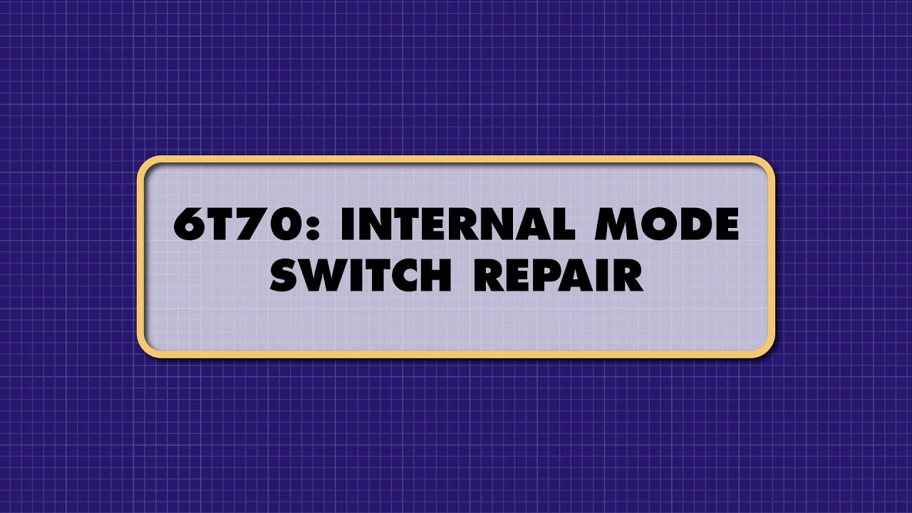 ATSG - 6T70: INTERNAL MODE SWITCH REPAIR