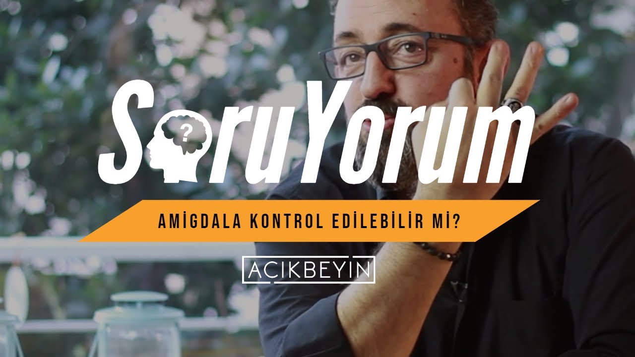 SoruYorum - Amigdala Kontrol Edilebilir Mi?