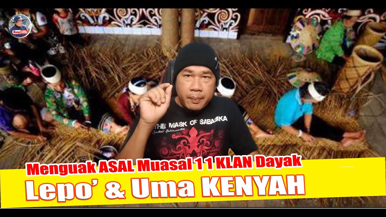 Menguak  ASAL Muasal 11 LEPO' & UMA Klan Dayak KENYAH