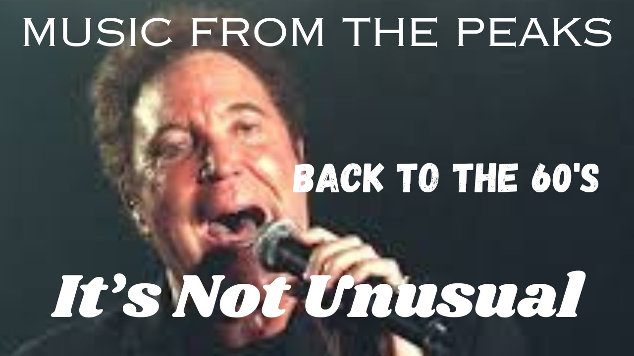 MUSIC FROM THE PEAKS...BACK TO THE 60's...It's Not Unusual.