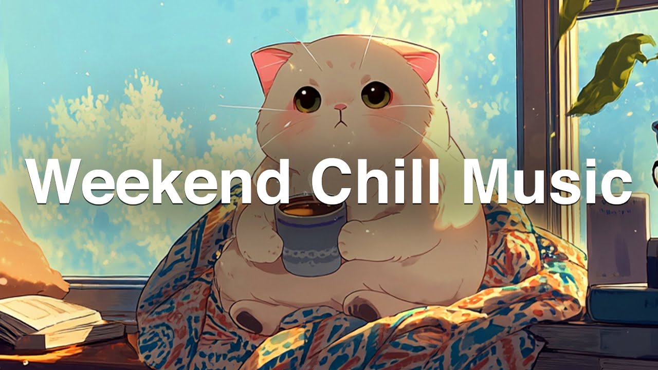 Weekend Chill Music - Lofi Beats for Relax & Study 🌅