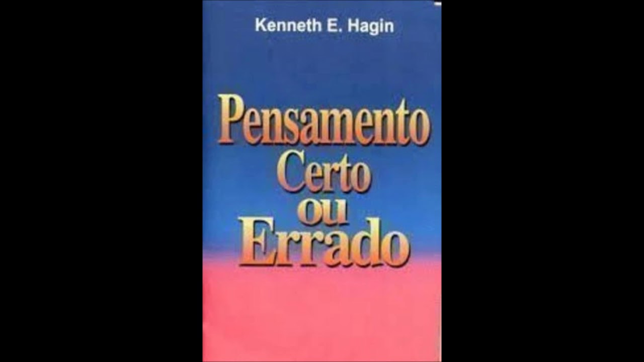 Pensamento certo ou errado - (Kenneth Hagin)