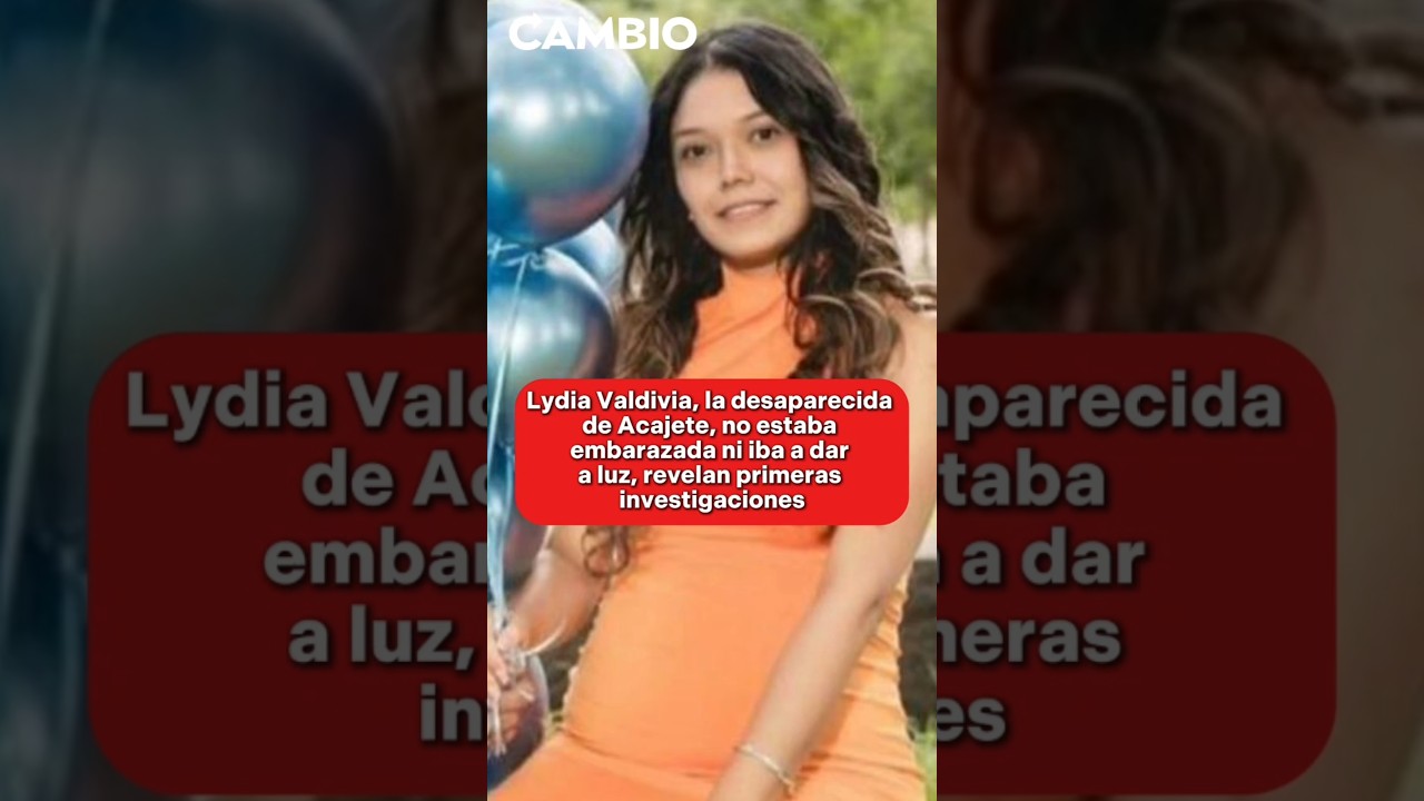 Lydia Valdivia, la desaparecida de Acajete, no estaba embarazada ni iba a dar a luz