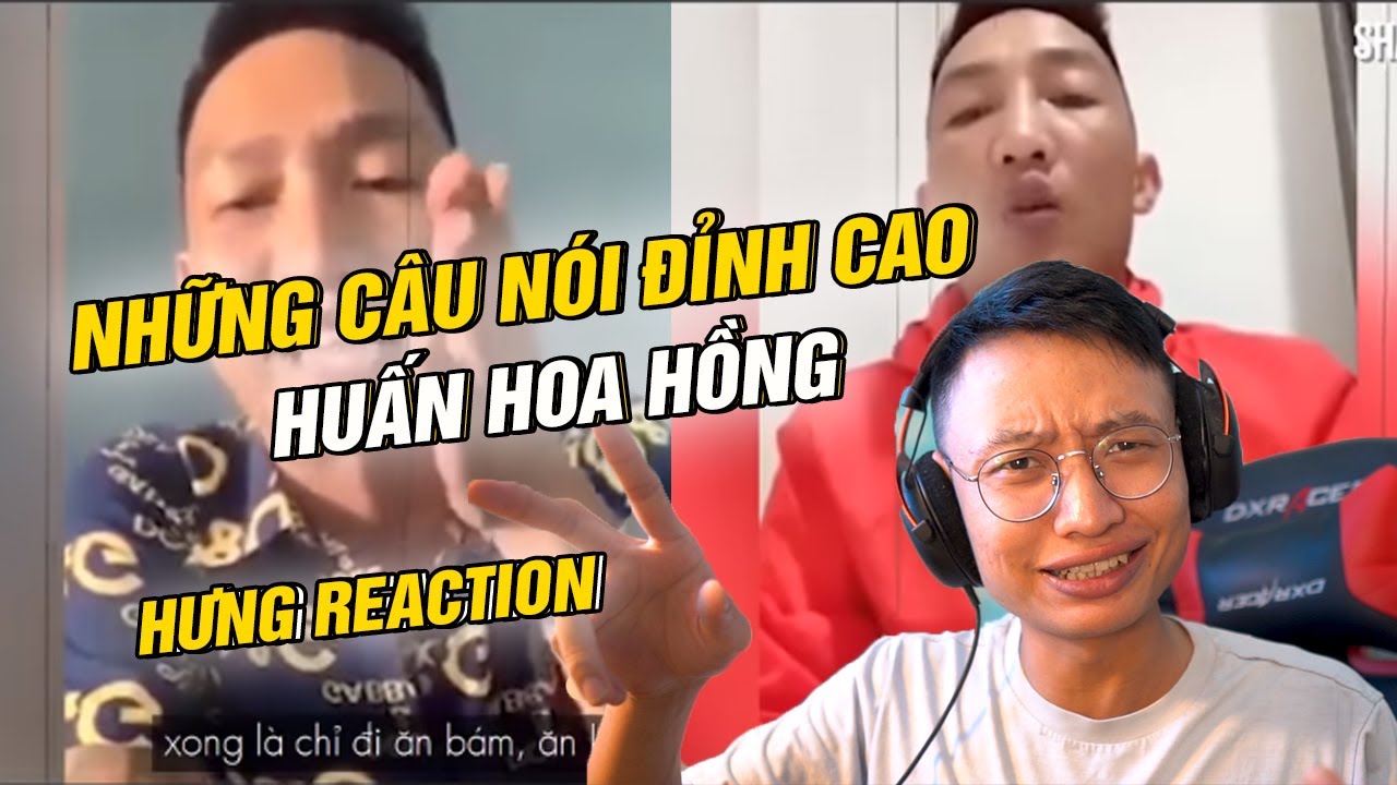 HƯNG REACTION || NHỮNG CÂU NÓI TRIẾT LÝ CỦA ANH HUẤN HOA HỒNG