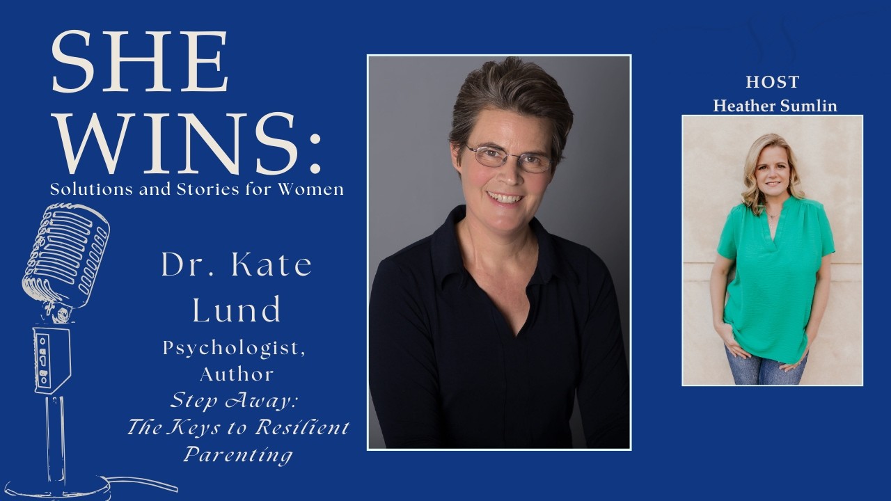 Step Away: The Keys to Resilient Parenting with Dr. Kate Lund