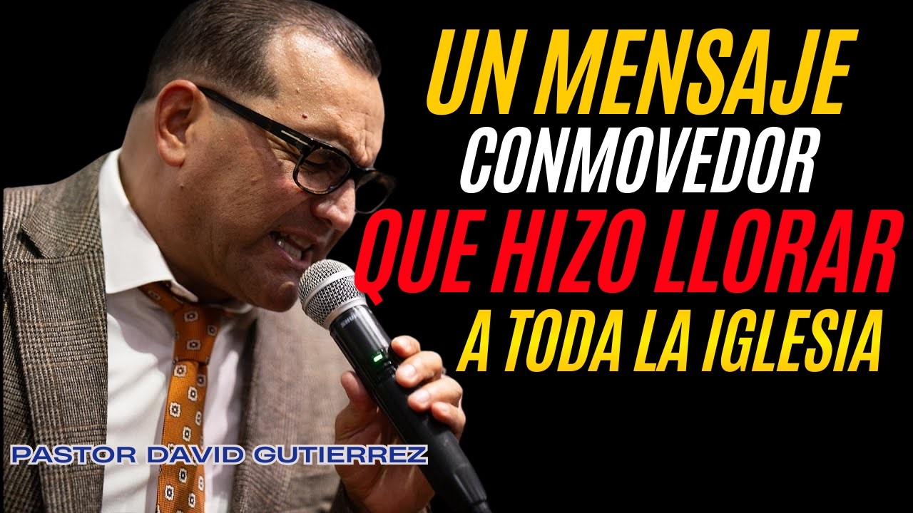 😭Un Mensaje conmovedor que hizo llorar a toda la Iglesia😭 [ Pastor David Gutiérrez ]