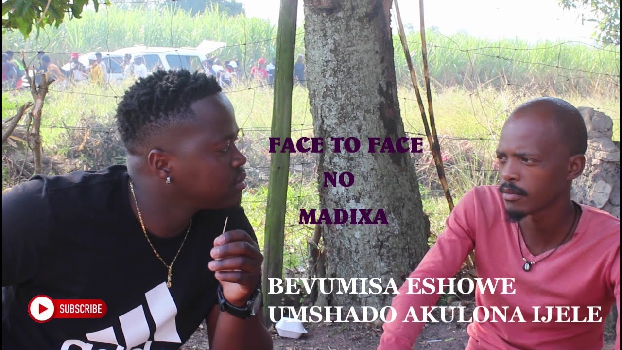 UFace to face noMadixa bebiza ingoma eShowe.  Ngobe ngekhejele
