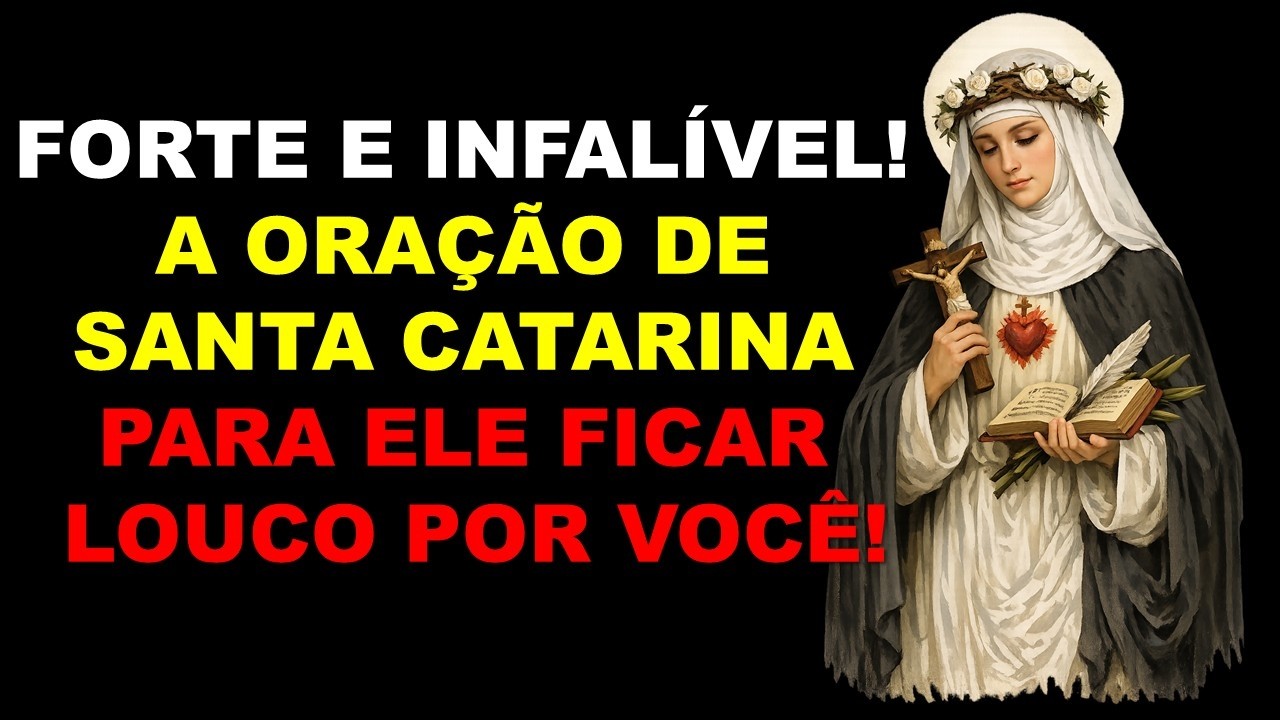 FORTE E INFALÍVEL! A ORAÇÃO DE SANTA CATARINA PARA ELE FICAR LOUCO POR VOCÊ!