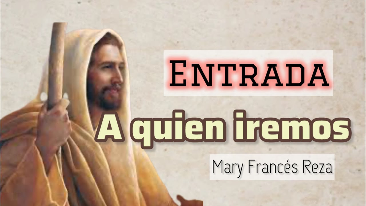 A quien iremos | Entrada | Mary Francés Reza con letra y acordes 