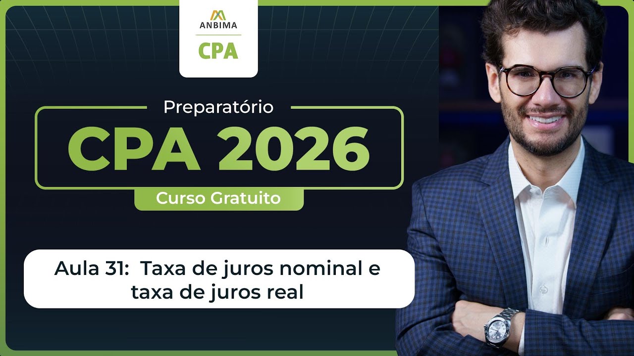 Curso Gratuito CPA 2026 | Aula 31 - Taxa de juros nominal e taxas de juros real