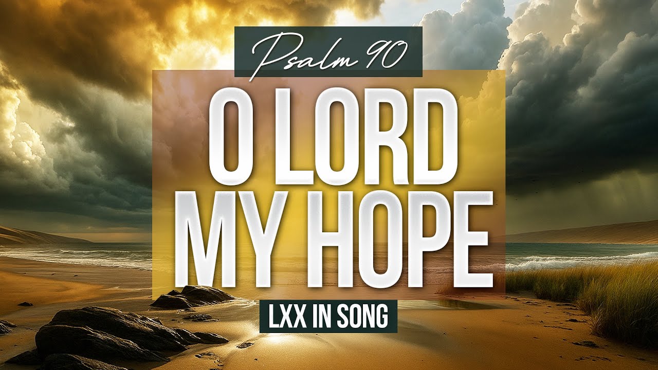 O Lord My Hope | Psalms 90 (LXX in Song)