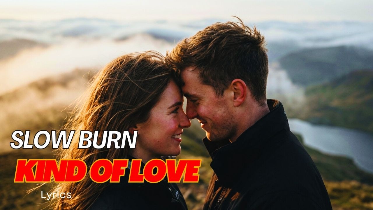 Slow Burn Kind of Love (Lyrics) – Emotional Romantic Love Song | Original Lyrical Music