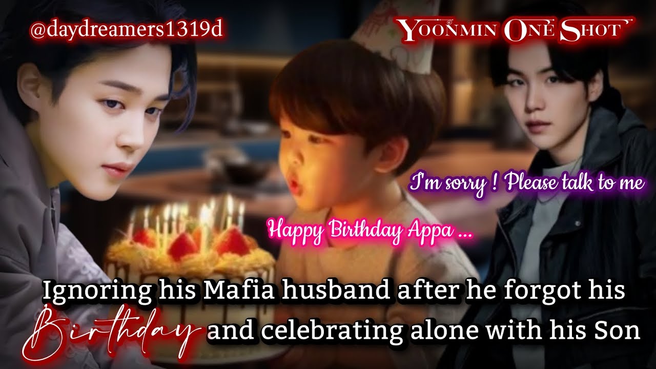 Ignoring his Mafia husband after he forgot his Birthday [Yoonmin One Shot] @daydreamers1319d
