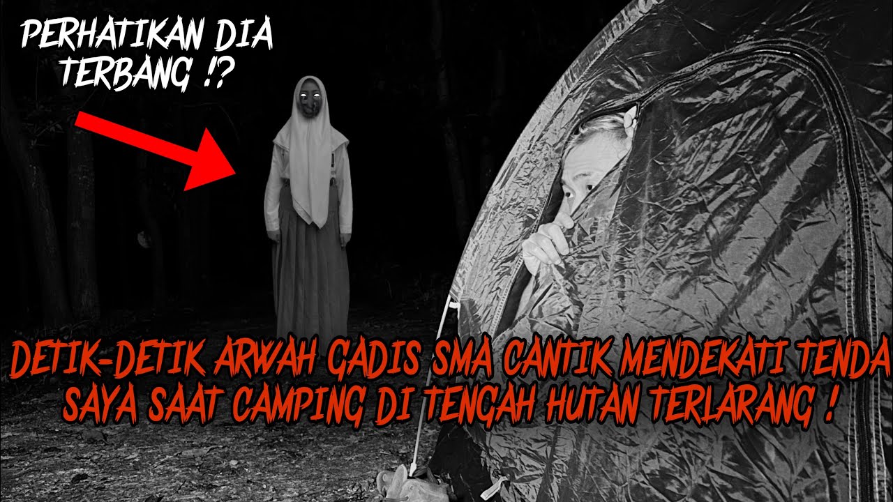 CAMPING HORROR : ARWAH GADIS SMA CANTIK MENANGIS DIDEPAN TENDA SAYA SAAT CAMPING DI HUTAN TERLARANG!