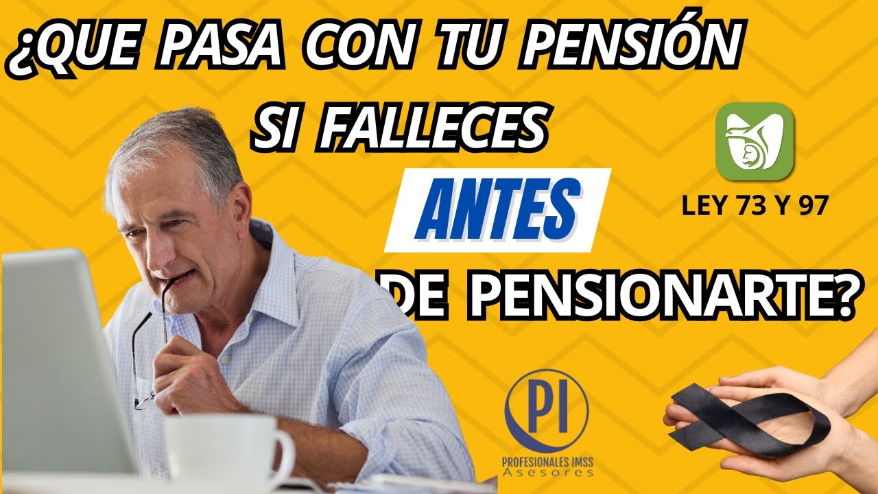 QUE PASA si falleces ANTES de PENSIONARTE