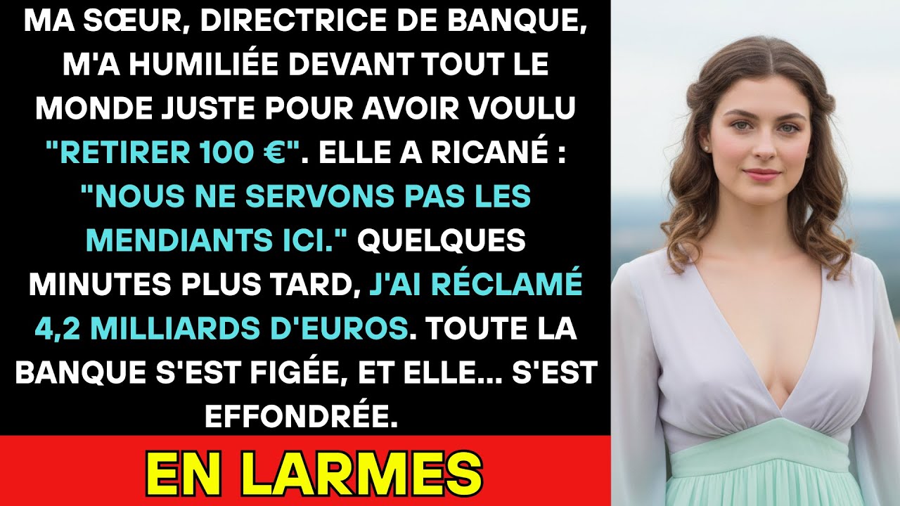 Ma Sœur M'a Humiliée Pour 100€ — J'ai Retiré 4,2 Milliards. La Banque A Gelé. Elle Est Tombée Genoux