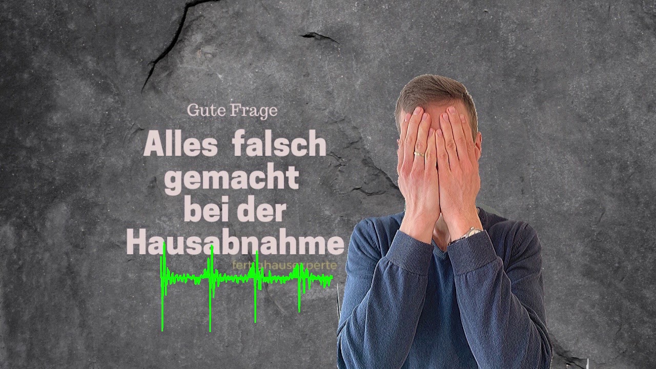ALLES FALSCH GEMACHT BEI DER HAUSABNAHME - ...und wie es richtig geht