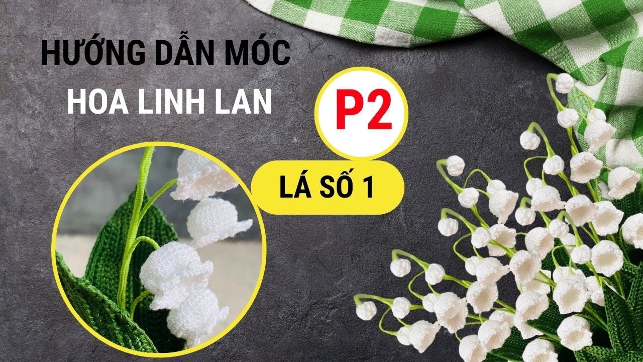 Hướng dẫn móc hoa Linh Lan - P2: Lá Linh Lan số 1 | Lương Phạm