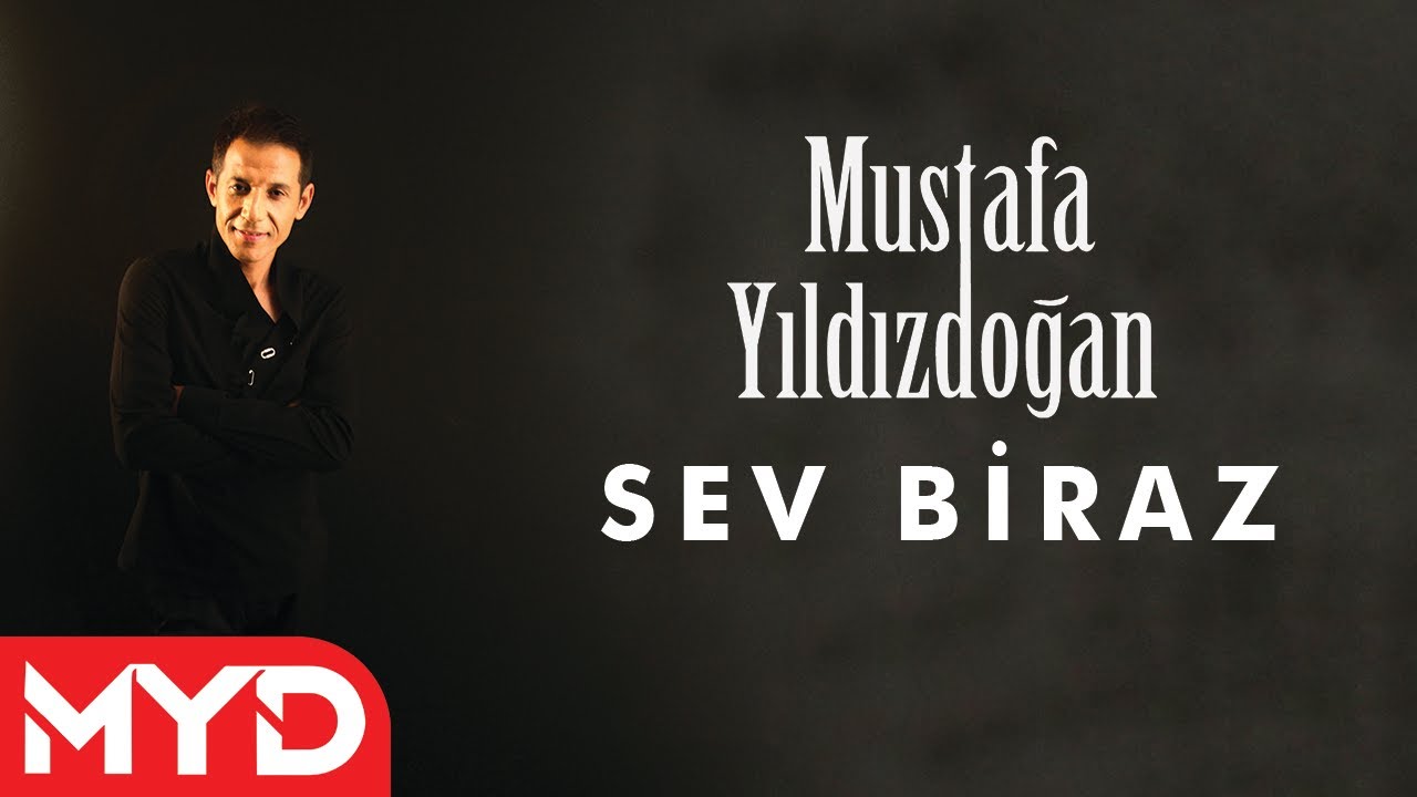 Mustafa Yıldızdoğan - Sev Biraz