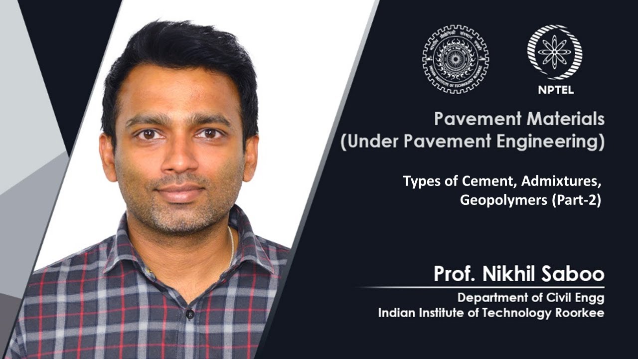 Lecture 52: Types of Cement, Admixtures, Geopolymers (Part 2)