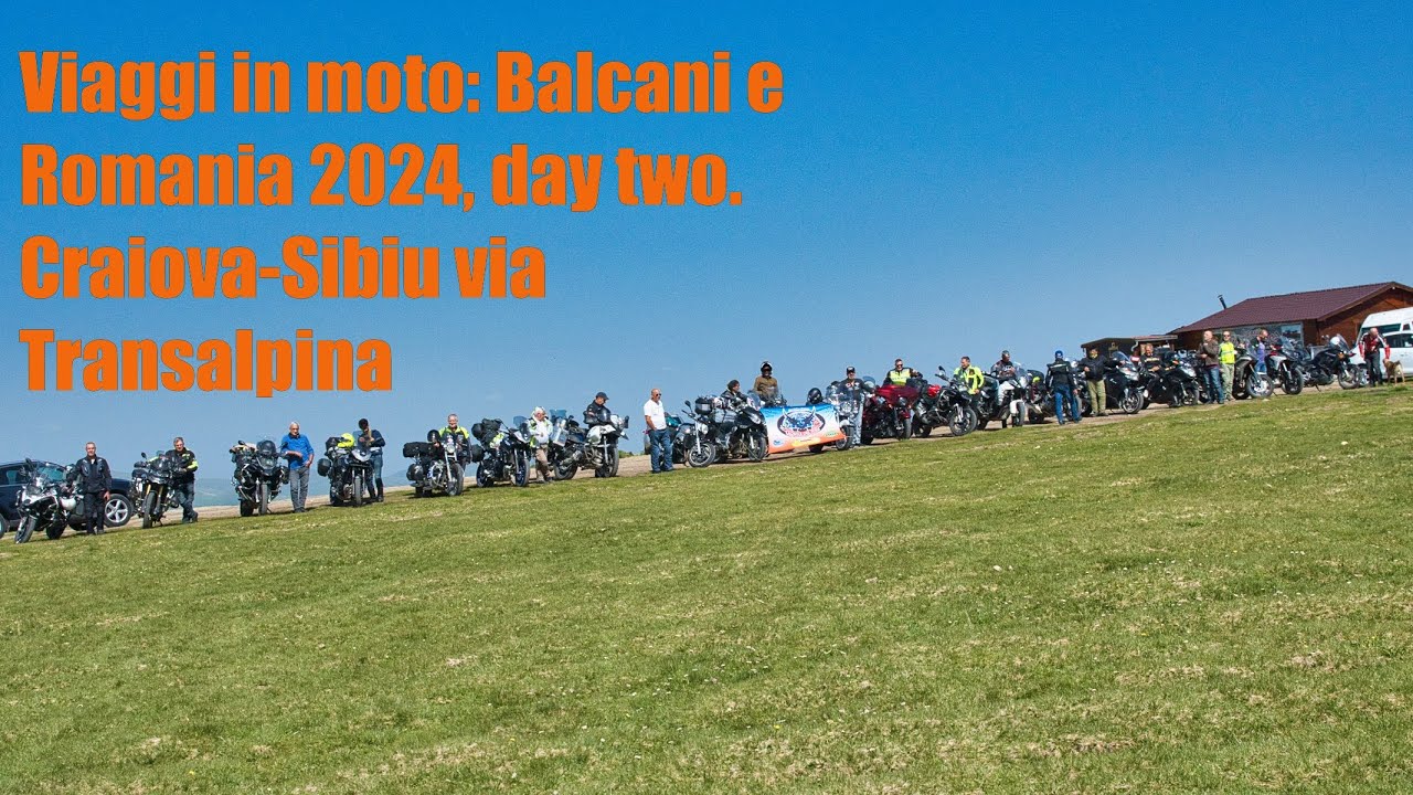 Viaggi in moto: Balcani e Romania 2024, day two. Craiova-Sibiu via Transalpina 