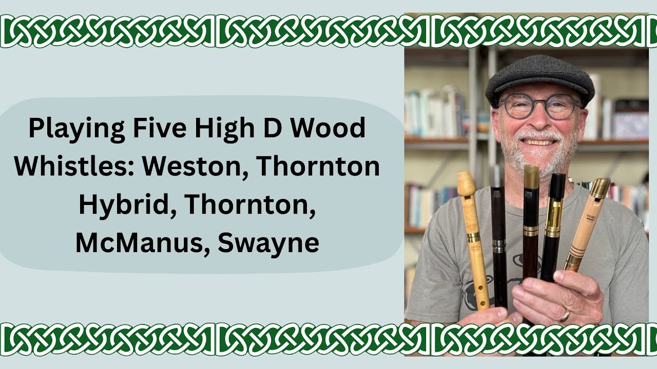 Playing Five Amazing High D Wood Whistles: Weston, Thornton Hybrid, Thornton, McManus, Swayne