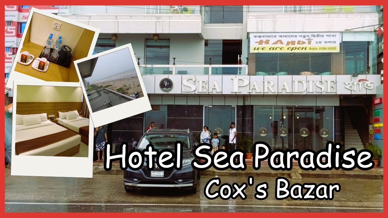 Hotel Sea Paradise Cox's Bazar || হোটেল সী প্যারাডাইস, কক্সবাজার ||  Bapon Singha