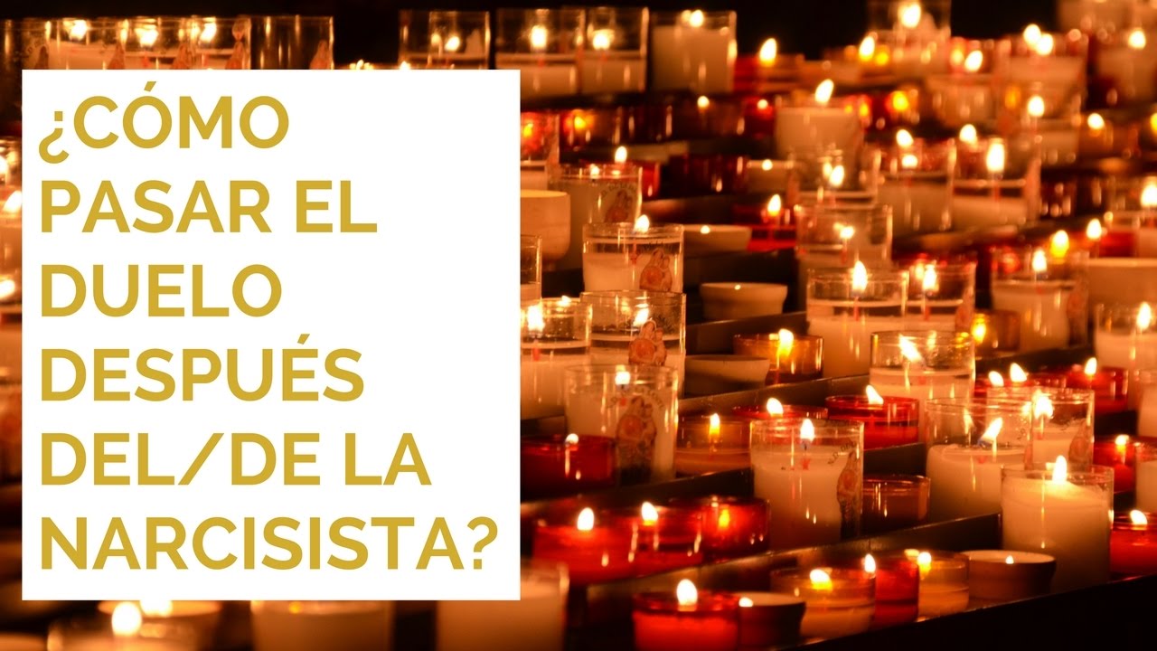 ¿Cómo pasar el duelo después del/de la narcisista?