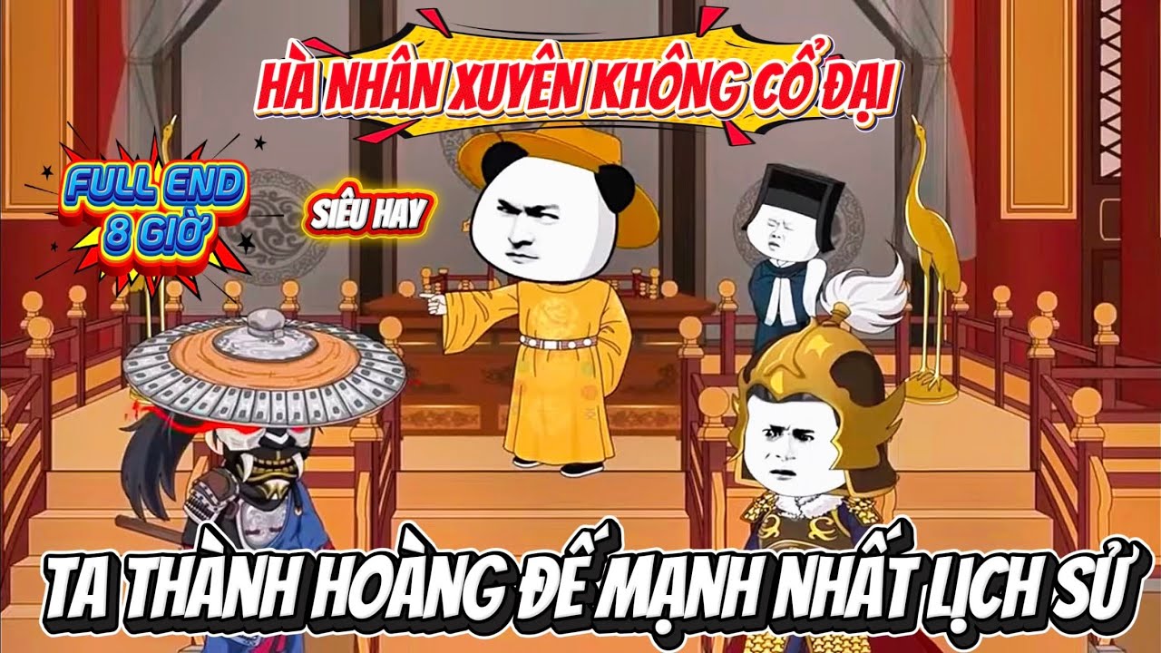 Hà Nhân Xuyên Không Cổ Đại, Ta Thành Hoàng Đế Mạnh Nhất Nhất Lịch Sử | Hà Nhân Sub