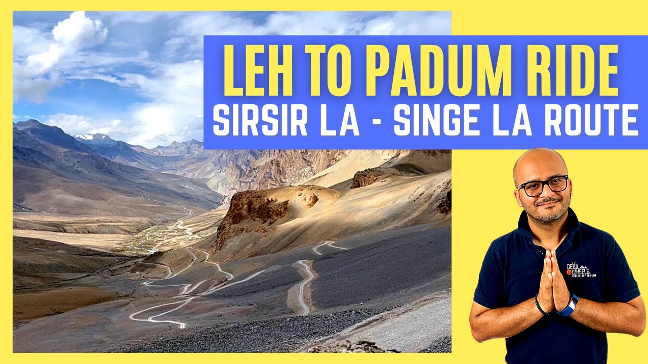 Padum to Leh New Route Travel Guide | Padum - Lingshed - Singe La - Sirsir La Road Conditions
