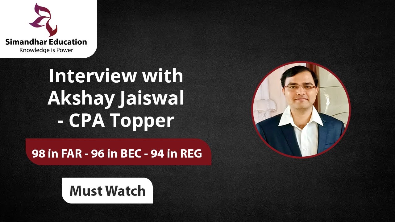 Interview with Simandhar US CPA Topper- Akshay Jaiswal |98 in FAR, 96 in BEC, 94 in REG| CPA Course