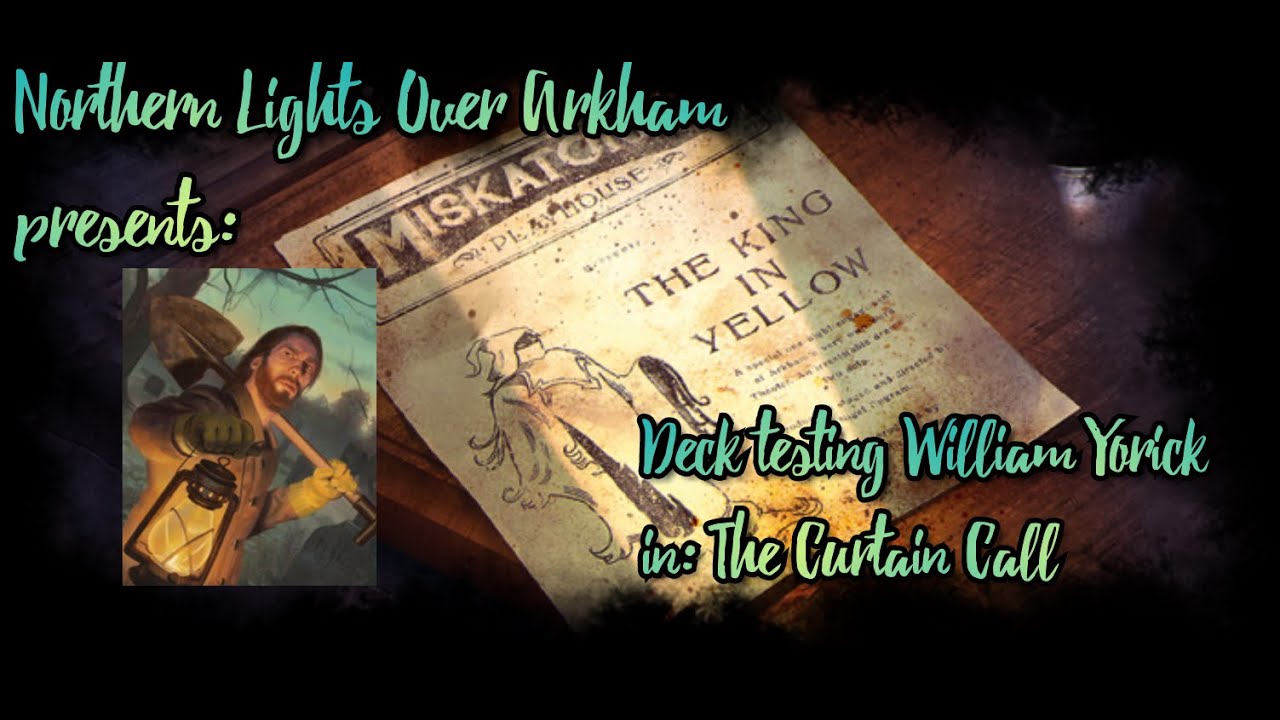 Arkham Horror LCG Deck Testing William Yorick in Curtain Call